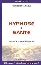 Couverture du livre « Hypnose et sante - retour aux sources » de Olivier Lockert aux éditions Ifhe