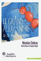 Couverture du livre « Le grand Alexandre et la fourmi magique » de Nicolas Cedras et Virginie Rigail aux éditions Souffles Litteraires