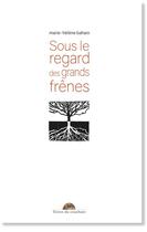 Couverture du livre « Sous le regard des grands frênes » de Marie-Helene Bahain aux éditions Editions Terres Du Couchant