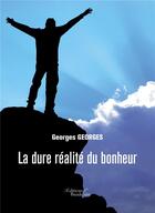 Couverture du livre « La dure réalité du bonheur » de Georges Georges aux éditions Baudelaire