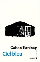 Couverture du livre « Ciel bleu » de Galsan Tschinag aux éditions Metailie