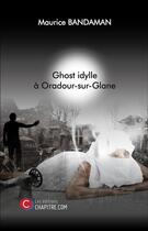 Couverture du livre « Ghost idylle à Oradour-sur-Glane » de Maurice Bandaman aux éditions Chapitre.com