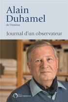 Couverture du livre « Journal d'un observateur » de Alain Duhamel aux éditions L'observatoire