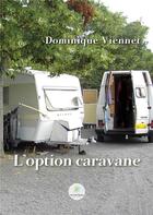 Couverture du livre « L'option caravane » de Dominique Viennet aux éditions Le Lys Bleu