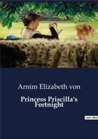 Couverture du livre « Princess priscilla's fortnight » de Elizabeth Von Arnim aux éditions Culturea