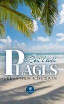 Couverture du livre « Les trois plages » de Coudrin Sebastien aux éditions Le Lys Bleu