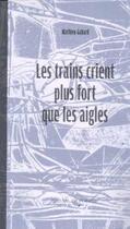 Couverture du livre « Les trains crient plus fort que les aigles » de Mathieu Gabard aux éditions Albache