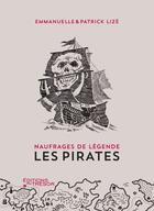Couverture du livre « Naufrages de légende : les pirates » de Patrick Lize et Emmanuelle Lize aux éditions Editions Du Tresor
