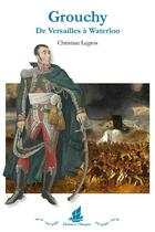 Couverture du livre « Emmanuel de Grouchy ; de Versailles à Waterloo » de Christian Legros aux éditions La Bisquine
