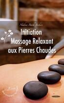 Couverture du livre « Initiation au massage relaxant aux pierres chaudes » de Nadine Bach Jockers aux éditions Nadine Bach-jockers