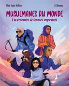Couverture du livre « Musulmanes du monde ; à la rencontre de femmes inspirantes » de Elise Saint-Jullian et L.K. Imamy aux éditions Faces Cachees