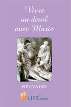 Couverture du livre « Vivre un deuil avec Marie ; neuvaine » de Guillaume D' Alancon aux éditions Life
