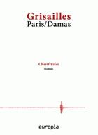 Couverture du livre « Grisailles : Paris/Damas » de Charif Rifaï aux éditions Europia