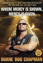 Couverture du livre « Where Mercy is Shown, Mercy is Given » de Duane Chapman aux éditions Orion