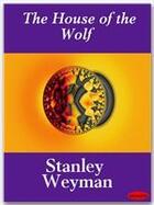 Couverture du livre « The House of the Wolf » de Stanley Weyman aux éditions Ebookslib
