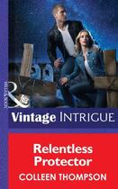 Couverture du livre « Relentless Protector (Mills & Boon Intrigue) (Thriller - Book 15) » de Colleen Thompson aux éditions Mills & Boon Series