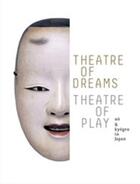 Couverture du livre « Theatre of dreams, theatre of play no and kyogen in japan » de Trinh Khanh aux éditions Thames & Hudson