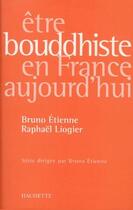 Couverture du livre « Être bouddhiste en France aujourd'hui » de Bruno Etienne et Raphael Liogier aux éditions Hachette Litteratures