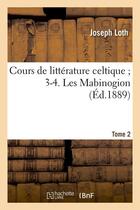 Couverture du livre « Cours de litterature celtique 3-4. les mabinogion. tome 2 (ed.1889) » de  aux éditions Hachette Bnf