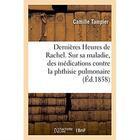 Couverture du livre « Dernieres heures de rachel, lettres qui lui ont ete adressees sur sa maladie - examen des diverses m » de Tampier Camille aux éditions Hachette Bnf