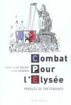 Couverture du livre « Combat pour l'élysée ; paroles de prétendants » de Calvet/Veronis aux éditions Seuil