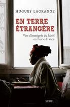 Couverture du livre « En terre étrangère ; vies d'immigrés du Sahel en Ile-de-France » de Hugues Lagrange aux éditions Seuil