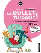 Couverture du livre « Ma bullet thérapie ! c'est décidé, je crée mon journal 100% zen » de Sophie Lefrancq aux éditions Larousse