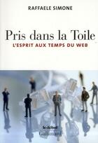 Couverture du livre « Pris dans la toile ; l'esprit aux temps du web » de Raffaele Simone aux éditions Gallimard