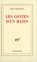 Couverture du livre « Les contes d'un matin » de Jean Giraudoux aux éditions Gallimard