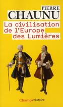 Couverture du livre « La civilisation de l'Europe des lumières » de Pierre Chaunu aux éditions Flammarion