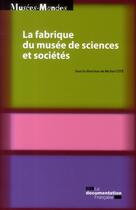 Couverture du livre « La fabrique du musée de sciences et sociétés » de  aux éditions Documentation Francaise