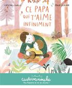 Couverture du livre « Ce papa qui t'aime infiniment » de Maud Legrand et Capucine Lewalle aux éditions Casterman