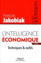Couverture du livre « L'intelligence économique ; techniques & outils (2e édition) » de Jakobiak Franco aux éditions Organisation