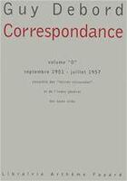 Couverture du livre « Correspondance t.0 ; septembre 1951-juillet 1957 ; lettres retrouvées » de Guy Debord aux éditions Fayard