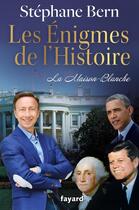 Couverture du livre « Les énigmes de l'Histoire : La Maison-Blanche » de Stephane Bern aux éditions Fayard