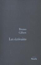 Couverture du livre « Les écrivains » de Bruno Gibert aux éditions Stock