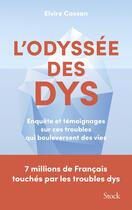 Couverture du livre « L'Odyssée des Dys : Enquête et témoignages sur ces troubles qui bouleversent des vies » de Elvire Cassan aux éditions Stock