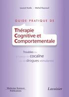 Couverture du livre « Guide pratique de thérapie cognitive et comportementale ; troubles liés à l'usage de cocaïne ou de drogues stimulantes » de Laurent Karila et Michel Raynaud aux éditions Medecine Sciences Publications