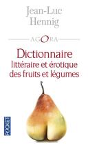 Couverture du livre « Dictionnaire littéraire et érotique des fruits et légumes » de Jean-Luc Hennig aux éditions Pocket