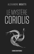 Couverture du livre « Le mystère Coriolis » de Alexandre Moatti aux éditions Cnrs Editions