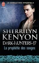 Couverture du livre « Le cercle des immortels, dark-hunters Tome 17 ; la prophétie des songes » de Kenyon Sherrilyn aux éditions J'ai Lu