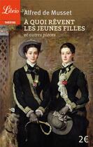 Couverture du livre « À quoi rêvent les jeunes filles et autres pièces » de Alfred De Musset aux éditions J'ai Lu