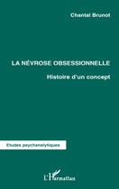 Couverture du livre « La névrose obsessionnelle ; histoire d'un concept » de Chantal Brunot aux éditions L'harmattan