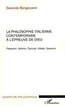 Couverture du livre « Philosophie italienne contemporaine à l'épreuve de dieu ; Pareyson, Vattimo, Cacciari, Vitiello, Severino » de Secondo Bongiovanni aux éditions L'harmattan