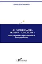 Couverture du livre « Le commissaire-priseur judiciaire : statut, organisation professionnelle et responsabilite » de Jean-Claude Olombi aux éditions L'harmattan