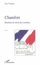 Couverture du livre « Chamfort - moraliste du siecle des lumieres » de Paul Toublanc aux éditions Editions L'harmattan