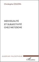 Couverture du livre « Individualite et subjectivite chez nietzsche » de Christophe Colera aux éditions Editions L'harmattan