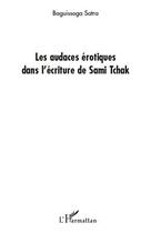 Couverture du livre « Les audaces érotiques dans l'écriture de Sami Tchak » de Satra Baguissoga aux éditions Editions L'harmattan