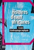 Couverture du livre « Histoires d'eaux africaines ; essais d'anthropologie impliquée » de Mike Singleton aux éditions Academia