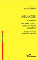 Couverture du livre « Mélanges en l'honneur de Jean-Pierre Lassale, Gabriel Montagnier et Luc Saïdj, figures lyonnaises des finances publiques » de Jean-Luc Albert aux éditions Editions L'harmattan